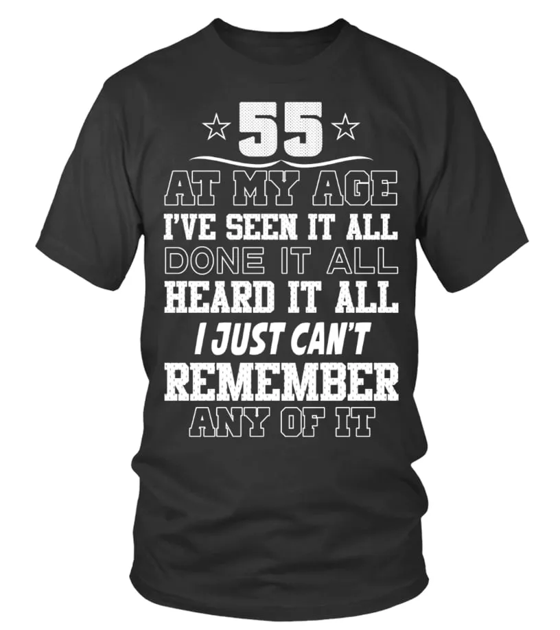 55 AT MY AGE, I'VE SEEN IT ALL CAMISETA CUELLO REDONDO UNISEX