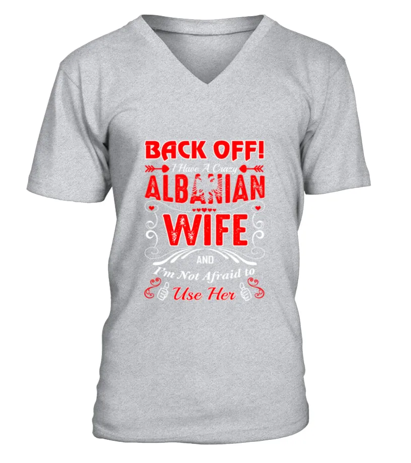 BACK OFF CRAZY ALBANIAN WIFE NOT AFRAID USE TEES TSHIRT CAMISETA CUELLO EN V UNISEX