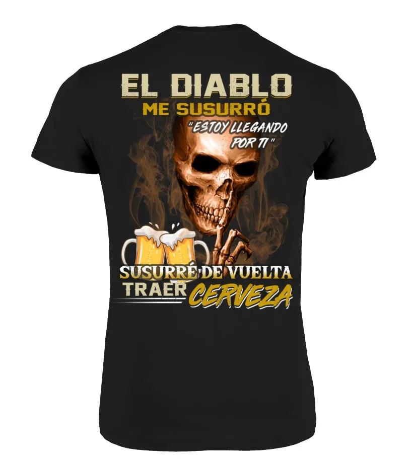 El diablo me susurró "Estoy llegando  por ti". Susurré de vuelta  traer cerveza Camisetas Cuello Redondo Premium Unise