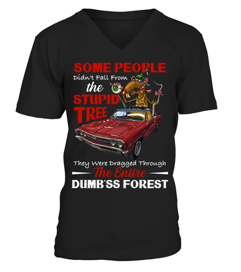 Some People Didn't Fall From The Stupid Tree They Were Dragged Through The Entire Dumb'ss Forest Camiseta cuello en V Un