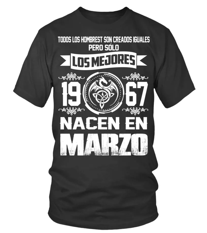 Todos los hombres son creados iguales pero solo lo mejores 1967 nacen en marzo Camiseta cuello redondo Unisex