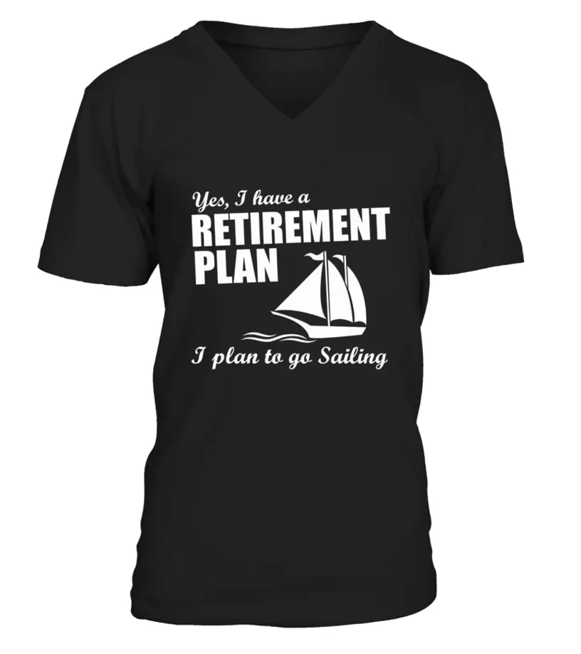  Yes  I Have A Retirement Plan I Plan To Go Sailing T shirt Camiseta cuello en V Unisex